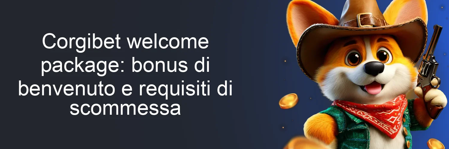 Corgibet welcome package: bonus di benvenuto e requisiti di scommessa